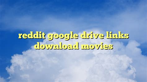 reddit download movies google drive